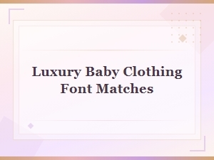 Luxury Baby Clothing Font Matches for Elegant Brands