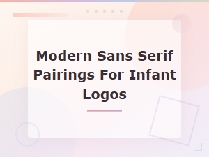 Modern Sans Serif Pairings for Infant Logos