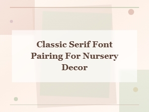 Classic Serif Font Pairing for Elegant Nursery Decor