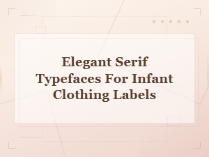 Elegant Serif Fonts for Infant Clothing Labels