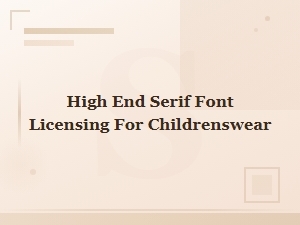 Licensing Elegant Serif Fonts for Childrenswear
