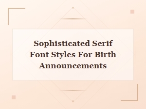 Sophisticated Serif Fonts for Elegant Birth Announcements