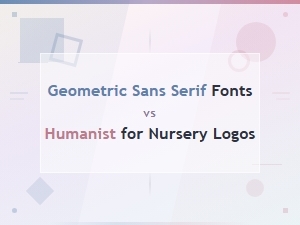 Geometric vs Humanist Sans Serif Fonts for Nursery Logos