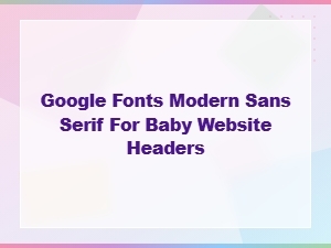 Modern Sans Serif Google Fonts for Baby Website Headers